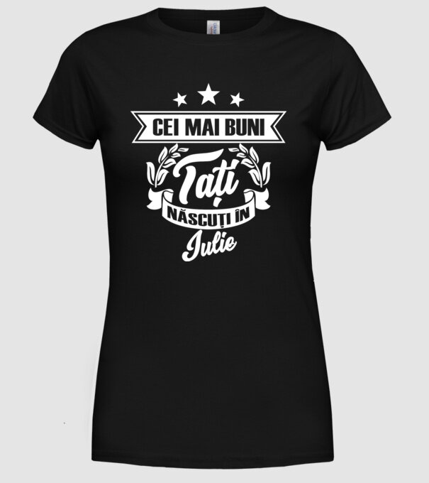 Cei mai buni tați sunt născuți în iulie model negru pe tricou