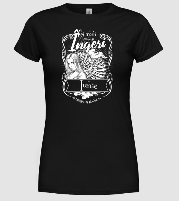 Cei mai frumoși îngeri au coborât pe Pământ în - Iunie - model negru pe tricou