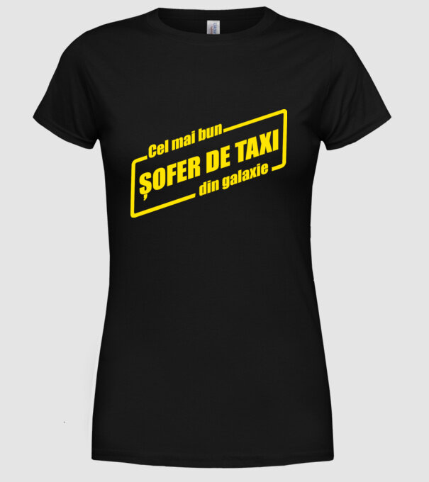 Cel mai bun șofer de taxi din galaxie model negru pe tricou
