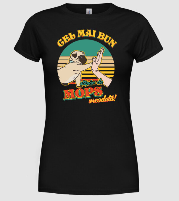 Cel mai bun stăpân de mops vreodată! model negru pe tricou