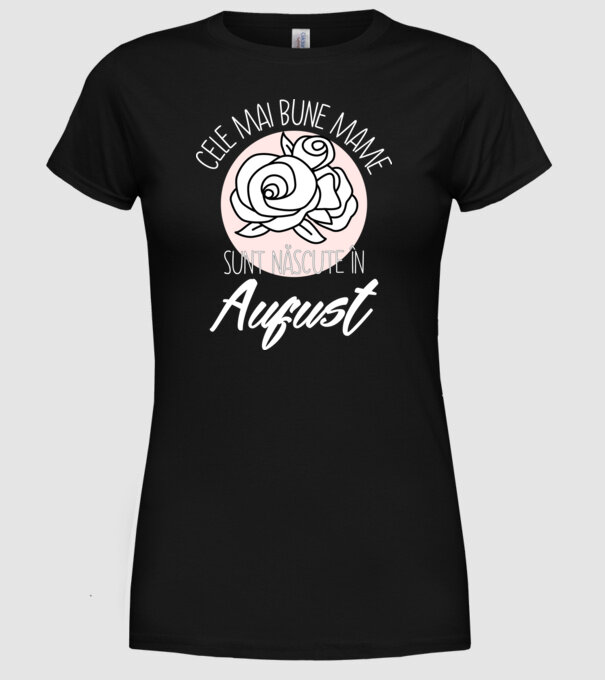 Cele mai bune mame sunt născute în August model negru pe tricou