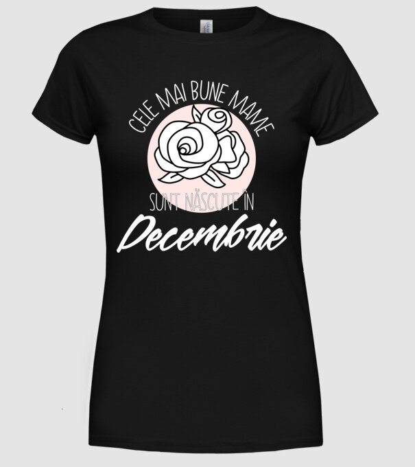 Cele mai bune mame sunt născute în Decembrie model negru pe tricou