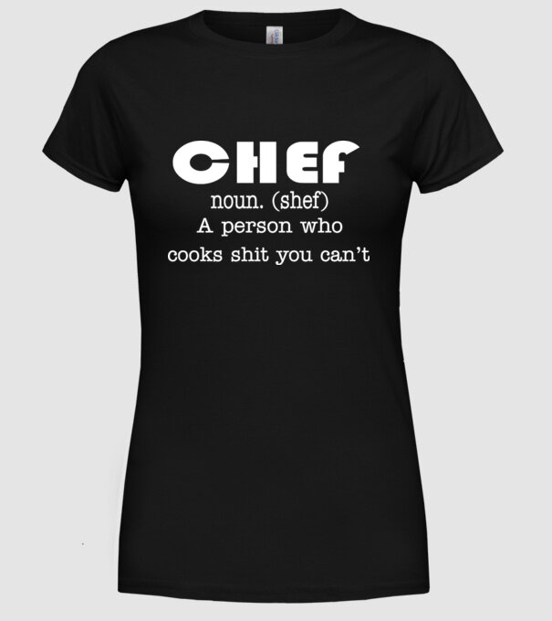 'Chef a person who cooks shit you can''t' model negru pe tricou