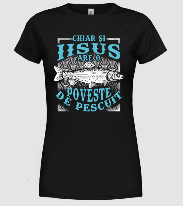 Chiar și Iisus are o poveste de pescuit model negru pe tricou