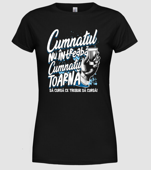 Cumnatul nu întreabă, cumnatul toarnă. Să curgă ce trebuie să curgă! model negru pe tricou