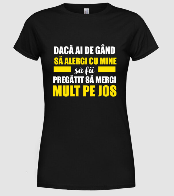 Dacă ai de gând să alergi cu mine, să fii pregătit să mergi mult pe jos model negru pe tricou