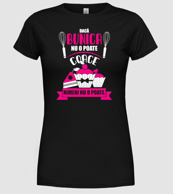 Dacă bunica nu o poate coace, nimeni nu o poate. model negru pe tricou
