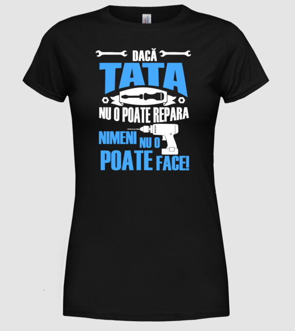 Dacă Tata nu o poate repara, nimeni nu o poate face model negru pe tricou