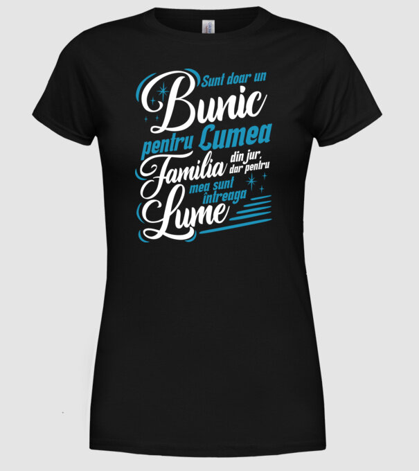 Sunt doar un bunic pentru lumea din jur, dar pentru familia mea sunt întreaga lume! model negru pe tricou