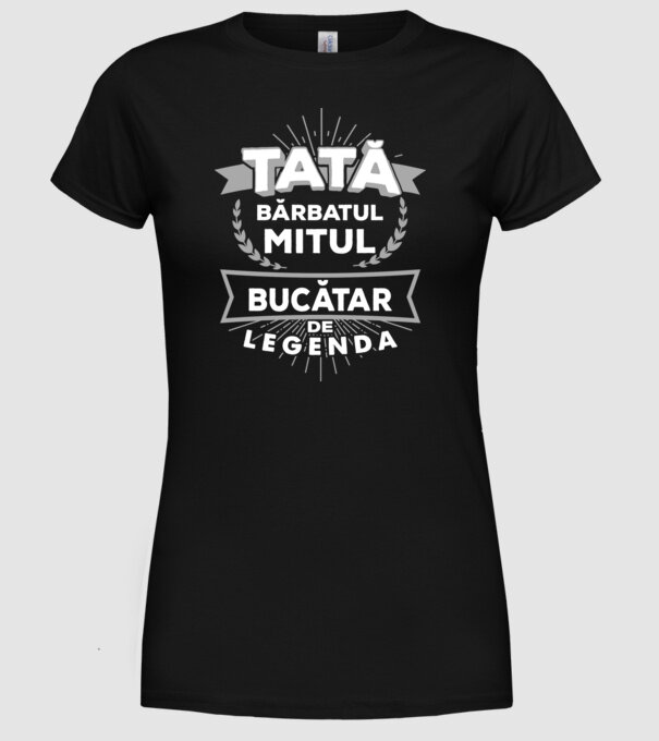 Tată - bărbatul, mitul, bucătar de legendă model negru pe tricou