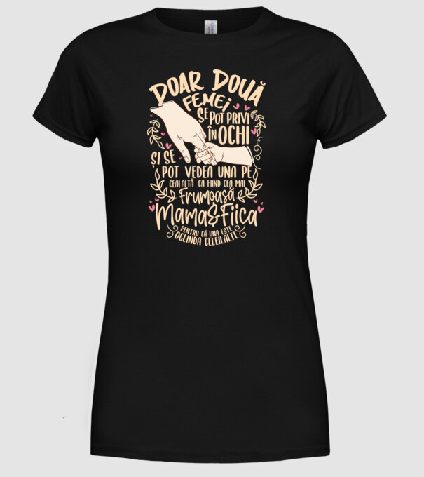 doar două femei se pot privi în ochi și se pot vedea una pe cealaltă ca fiind cea mai frumoasă - mama&fiica - pentru că una este model negru pe tricou