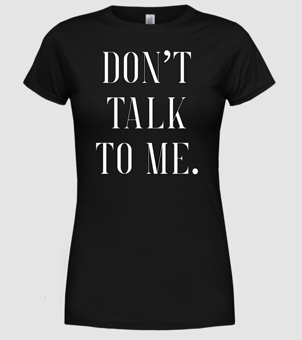 Dont talk to me model negru pe tricou