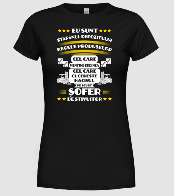 eu sunt stăpânul depozitului, regele produselor, cel care menține ordinea, cel care cucerește haosul, pe scurt, șofer de stivuit model negru pe tricou