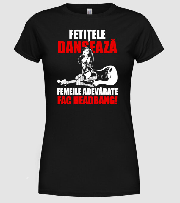 fetițele dansează, femeile adevărate fac headbang! model negru pe tricou