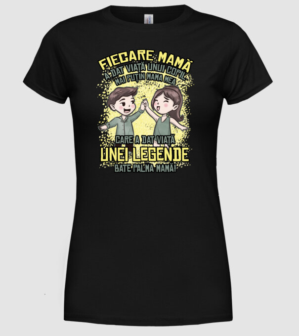 Fiecare mamă a dat viață unui copil, mai puțin mama mea, care a dat viață unei legende. Bate palma mamă! model negru pe tricou