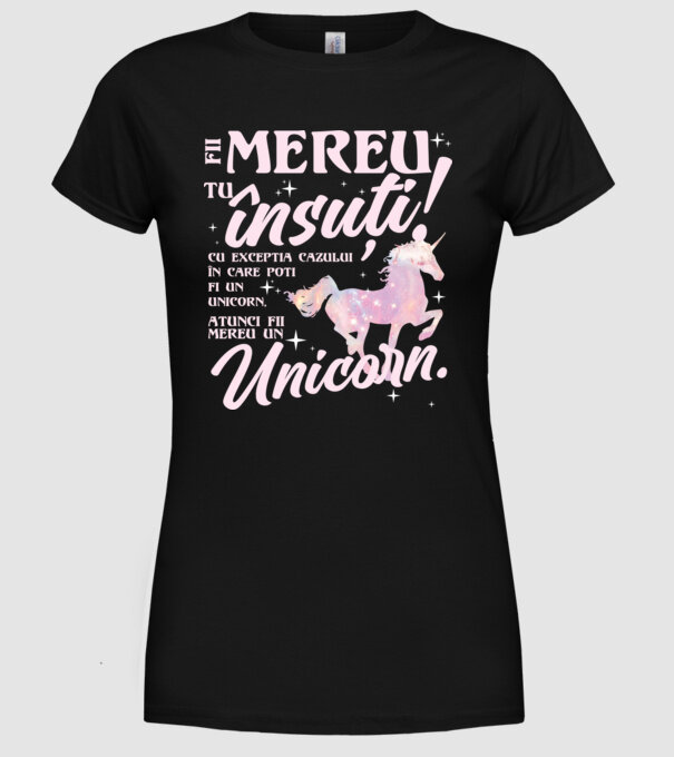 fii mereu tu însuți! cu excepția cazului în care poți fi un unicorn, atunci fii mereu un unicorn. model negru pe tricou