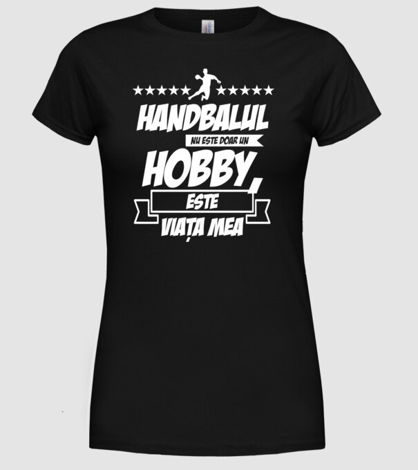 Handbalul nu este doar un hobby, este viața mea model negru pe tricou