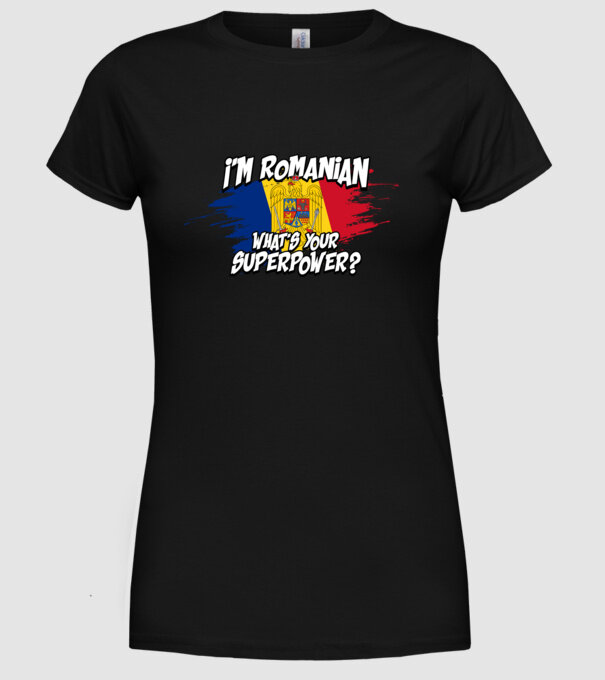 I'm Romanian - What's your superpower model negru pe tricou