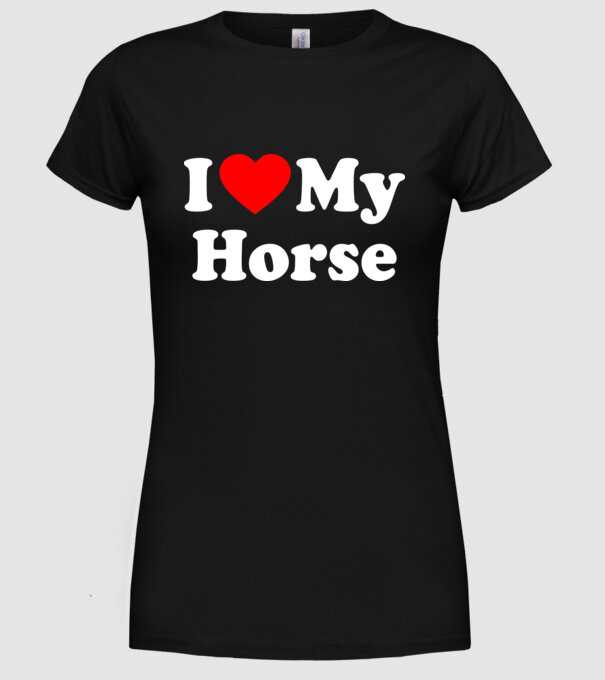 i ove my horse model negru pe tricou