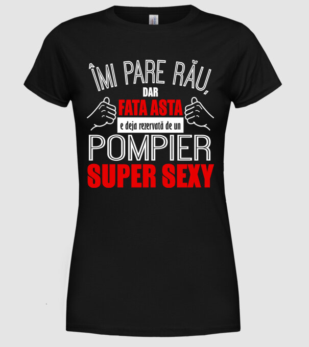 Îmi pare rău, dar fata asta e deja rezervată de un POMPIER super sexy model negru pe tricou