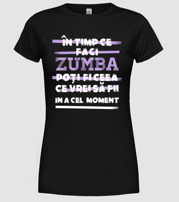 în timp ce faci zumba poți fi ceea ce vrei să fii - în acel moment model negru pe tricou