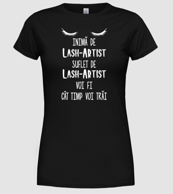 inimă de lash-artist, suflet de lash-artist, voi fi lash-artist cât timp voi trăi model negru pe tricou