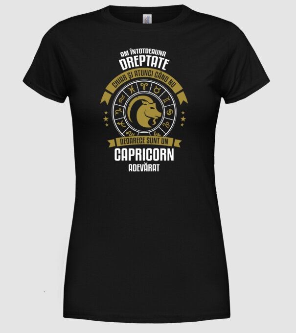 Întotdeauna am dreptate. Chiar și atunci, când nu am, deoarece sunt din zodia capricorn. model negru pe tricou