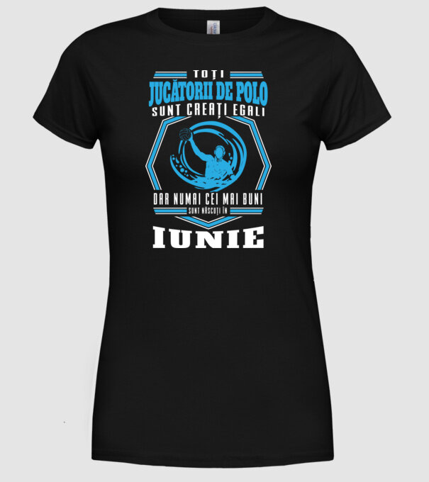 Toți jucătorii de polo sunt creați egali, dar numai cei mai buni sunt născuți în iunie model negru pe tricou