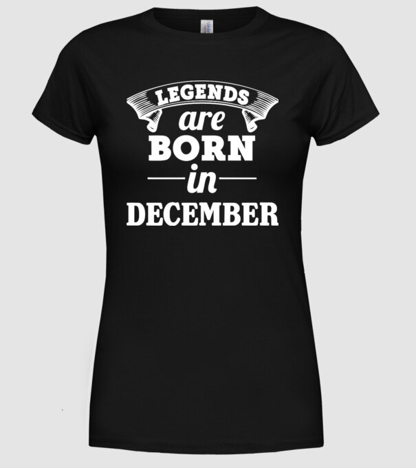 Legends are born in - December model negru pe tricou
