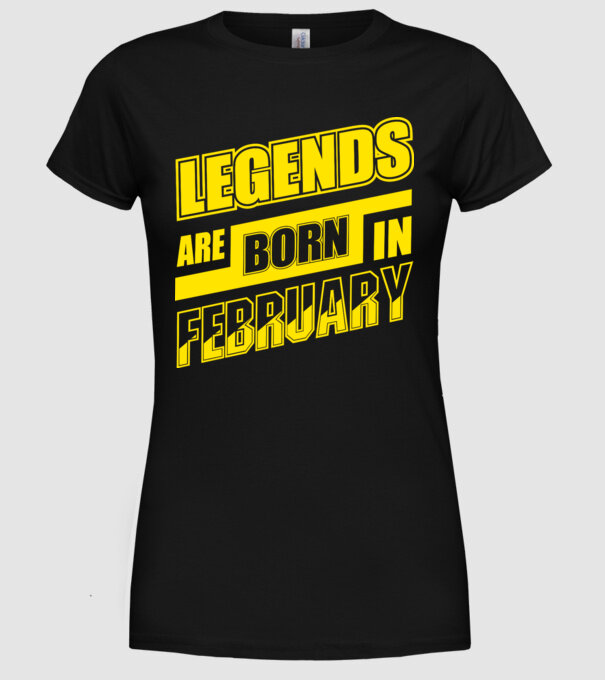 Legends are born in February model negru pe tricou