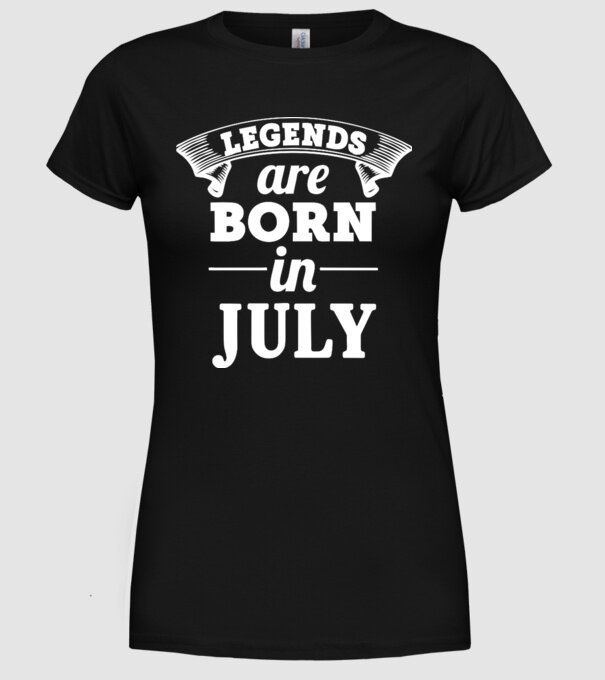 Legends are born in - July model negru pe tricou