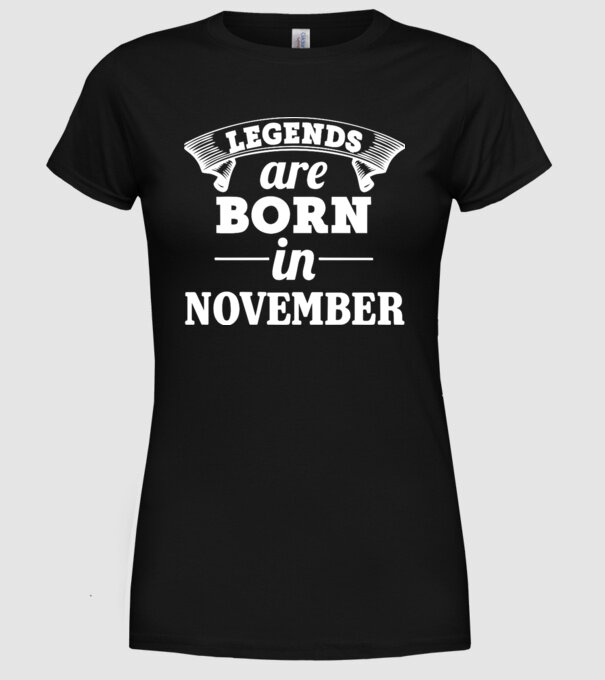 Legends are born in - November model negru pe tricou