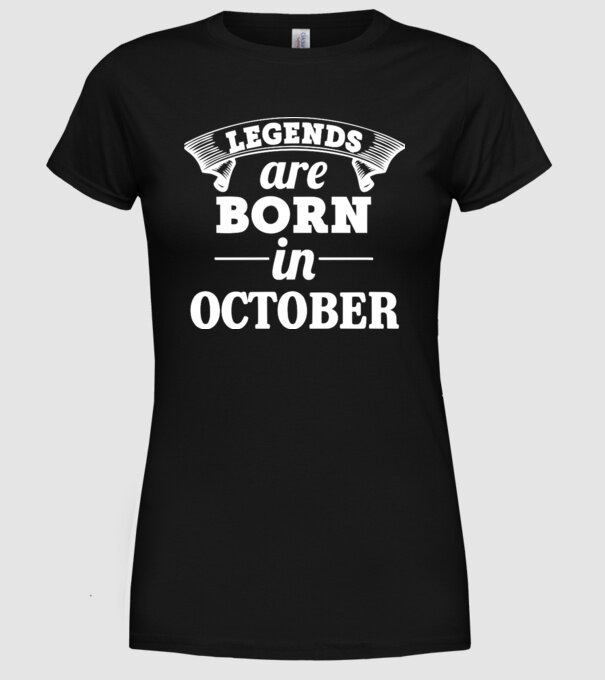 Legends are born in - October model negru pe tricou