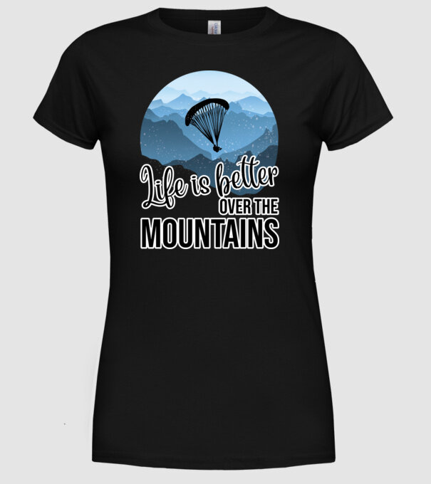 Life is better over the mountains model negru pe tricou