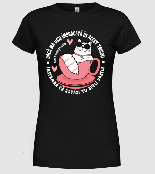 Dacă o vezi îmbrăcată în acest tricou, înseamnă că astăzi tu speli vasele. Mama se odihnește astăzi. model negru pe tricou