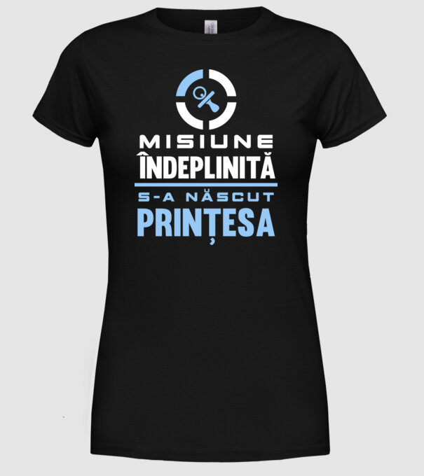 Misiune îndeplinită - s-a născut prințesa model negru pe tricou