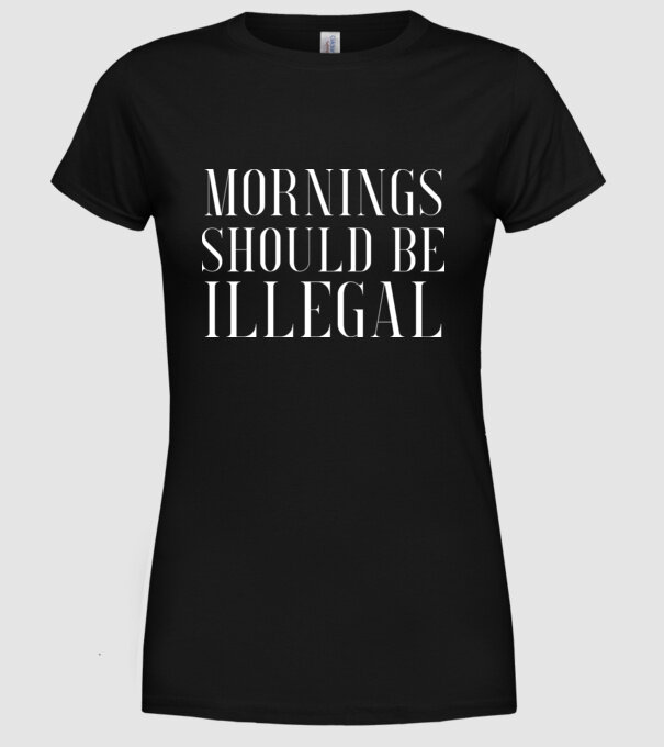 Mornings should be illegal model negru pe tricou