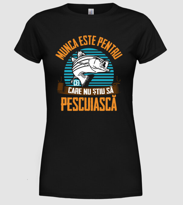 Munca este pentru cei care nu știu pescuiască model negru pe tricou