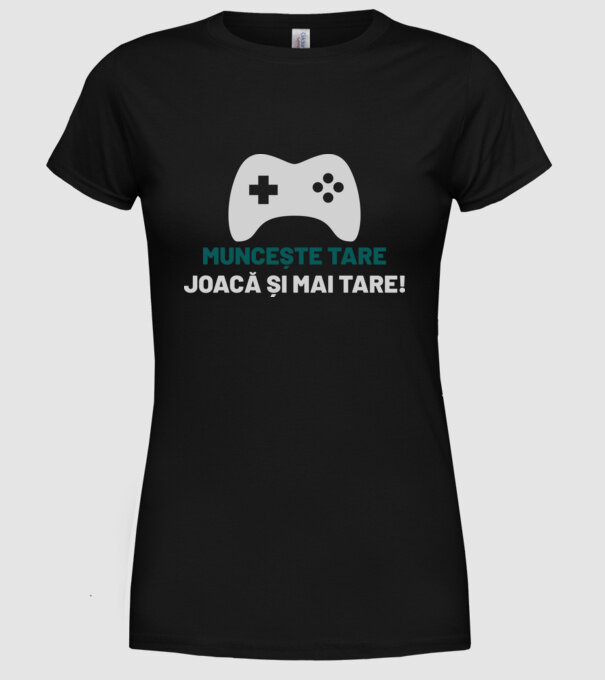 Muncește tare, joacă și mai tare! model negru pe tricou