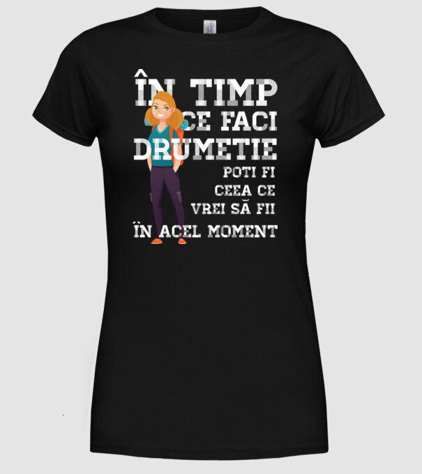 în timp ce faci drumeție poți fi ceea ce vrei să fii - în acel moment model negru pe tricou