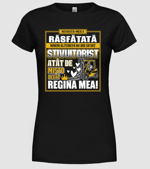 Nevastă-mea e răsfățată, nimeni altcineva nu are un soț stivuitorist atât de mișto decât regina mea - D8678046-01 model negru pe tricou