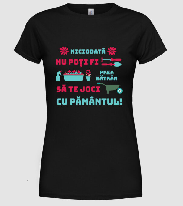 niciodată nu poți fi prea bătrân să te joci cu pământul model negru pe tricou