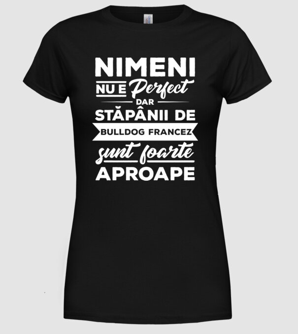 nimeni nu e perfect, dar stăpânii de bulldog francez sunt foarte aproape model negru pe tricou