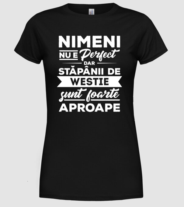 nimeni nu e perfect, dar stăpânii de westie sunt foarte aproape model negru pe tricou