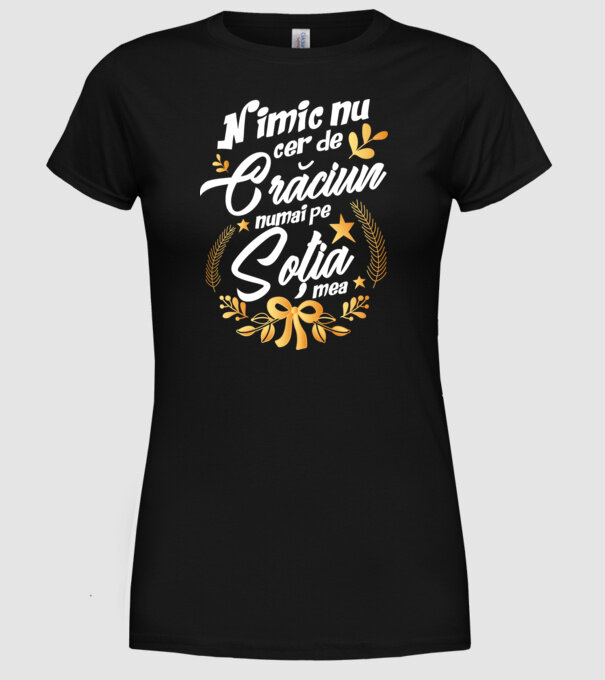 nimic nu cer de Crăciun, numai pe soția mea model negru pe tricou