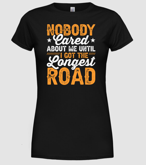 Nobody cared unti I got the longest road model negru pe tricou