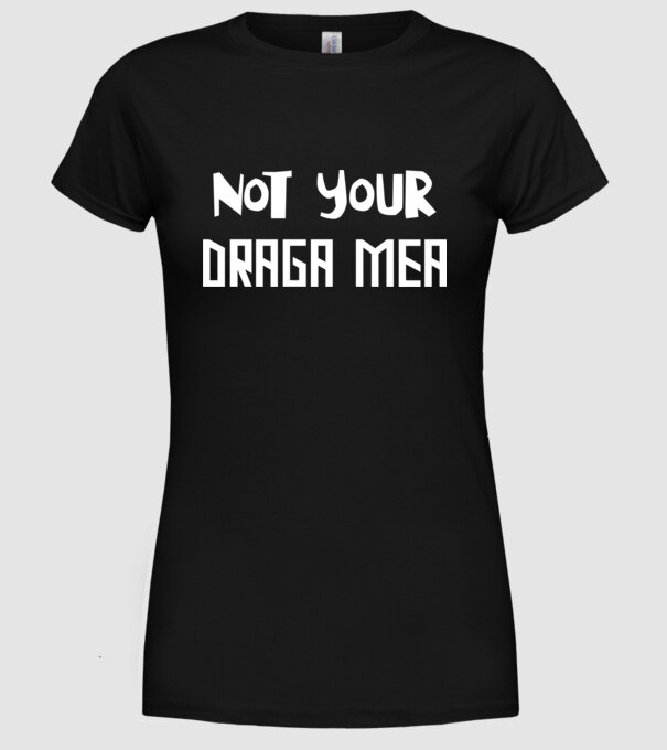 not your ... draga mea model negru pe tricou