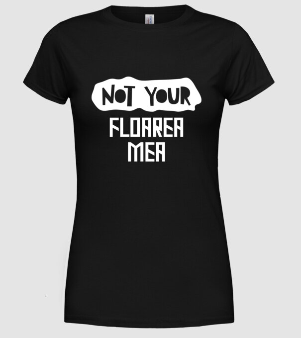 not your ... floarea mea model negru pe tricou