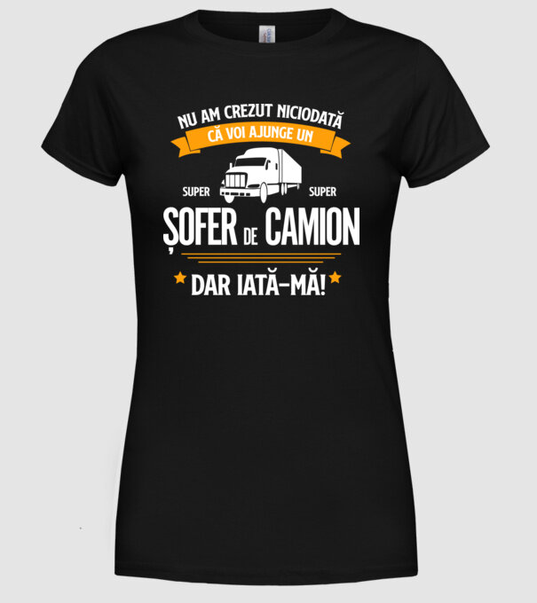 nu am crezut niciodată că voi ajunge un super șofer de camion, dar iată-mă! model negru pe tricou