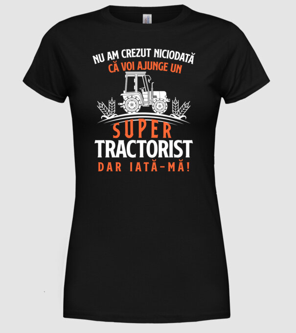 nu am crezut niciodată că voi ajunge un super tractorist, dar iată-mă! model negru pe tricou
